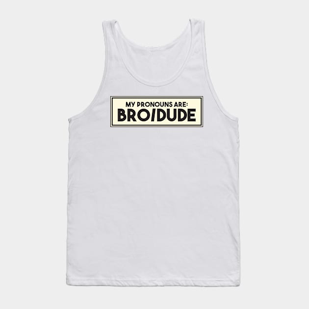 My Pronouns Are Bro Dude Tank Top by A-Buddies